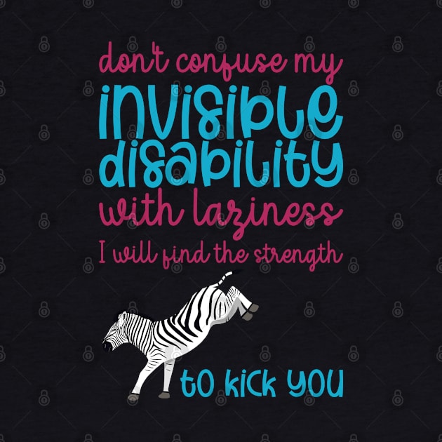 Don't Confuse My Invisible Disability With Laziness by Jesabee Designs